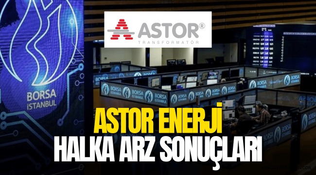 Astor Enerji halka arz sonuçları, kaç lot verdi? Astor ne zaman işlem görecek?