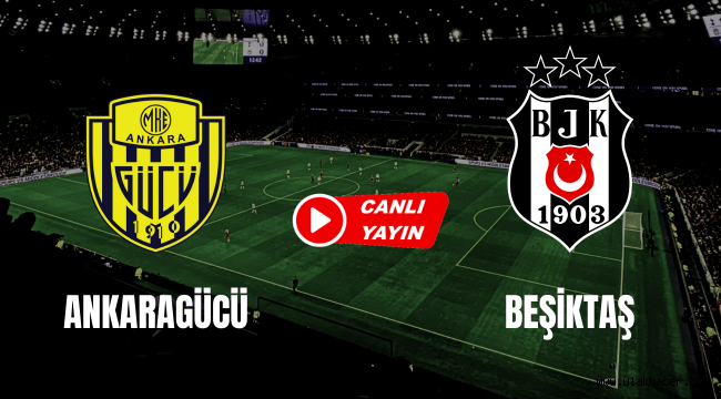 Beşiktaş - Ankaragücü maçı canlı izle
