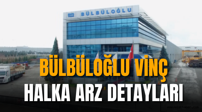 Bülbüloğlu Vinç BVSAN halka arz ne zaman, hangi bankalar, kaç lot verir?