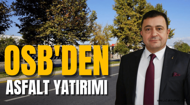 Kayseri OSB, yaklaşık 90 milyon TL'lik asfalt yatırımı yapacak