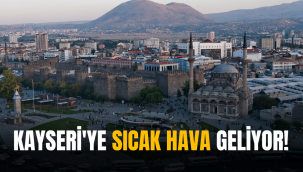 Kayseri'ye kar değil, sıcak hava geliyor!