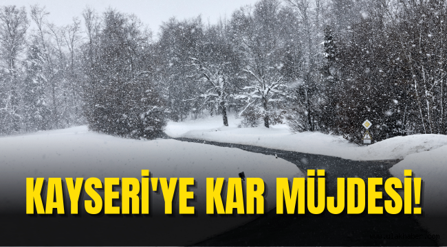 Kayseri'ye müjde: Hafta sonu kar yağışı bekleniyor!