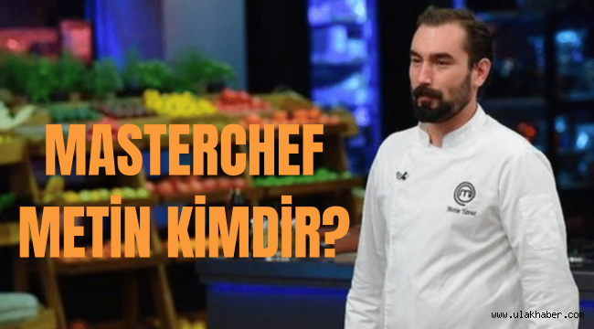 Masterchef Metin kaç yaşında, kimdir, Metin Yavuz nereli?