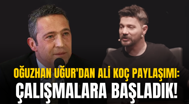 Oğuzhan Uğur'dan Ali Koç paylaşımı: Çalışmalara başladık!