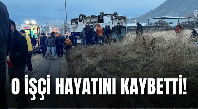 Servis kazasında ağır yaralanan işçi, hayatını kaybetti!