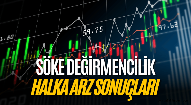 Söke Un Değirmencilik halka arz sonuçları, kaç lot verdi, SOKE ne zaman işlem görecek?