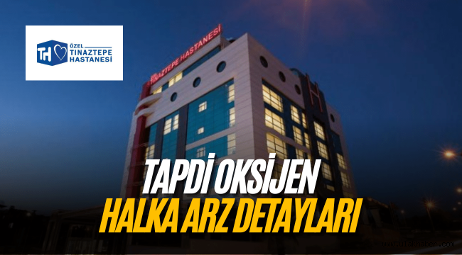 Tapdi Oksijen halka arz ne zaman, TNZTP kaç lot verir?