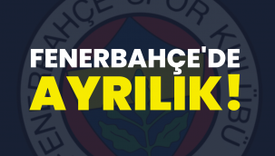 Fenerbahçe'de ayrılık!