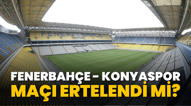 SON DAKİKA! Konyaspor İstanbul'a gelemiyor! Fenerbahçe - Konyaspor maçı ertelendi mi?