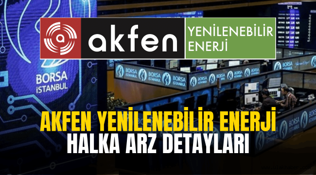 Akfen Yenilenebilir Enerji (AKFYE) halka arz ne zaman, kaç lot verir?