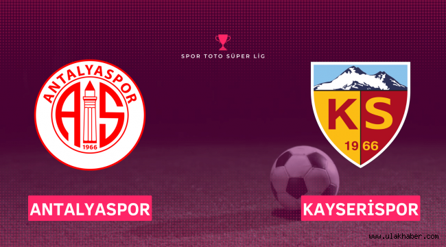 Antalyaspor Kayserispor maçı hangi kanalda canlı yayın bilgileri!