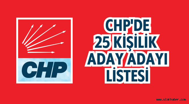 CHP'de Kayseri'den 25 isim aday adaylığı başvurusu yaptı
