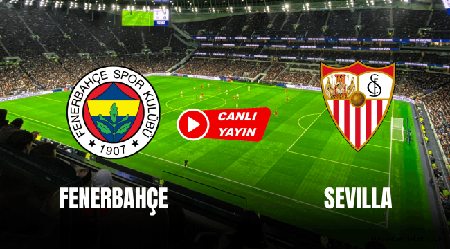 Fenerbahçe Sevilla maçı hangi kanalda canlı izlenir?