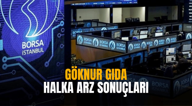 Göknur Gıda halka arz sonuçları, GOKNR ne zaman işlem görecek, kaç lot verdi?