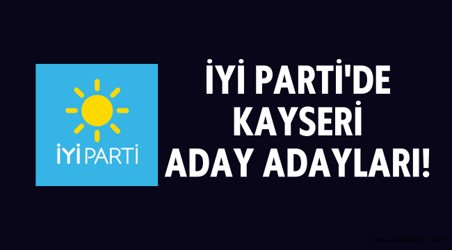İYİ Parti'de Kayseri'den 47 kişi aday adaylığı için başvuru yaptı
