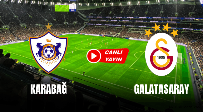 Karabağ - Galatasaray canlı maçı izle