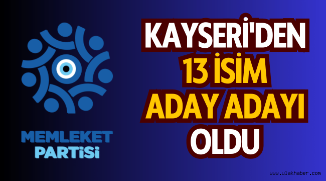 Memleket Partisi Kayseri milletvekili aday adayları belli oldu