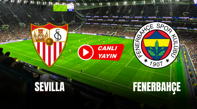 Sevilla Fenerbahçe canlı izle EXXEN Spor CBC Sport taraftarium24