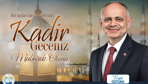 Başkan Esat Öztürk'ten Kadir Gecesi kutlama mesajı
