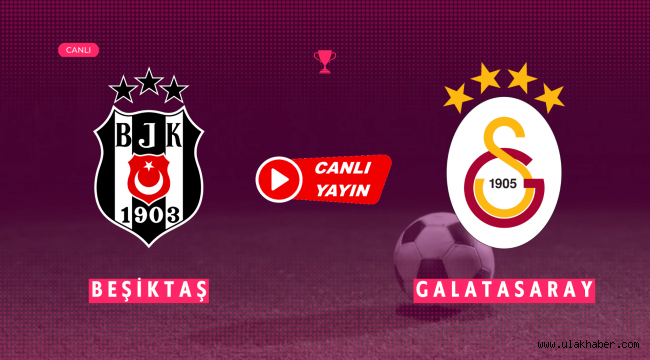 Beşiktaş Galatasaray canlı maç yayını bilgileri