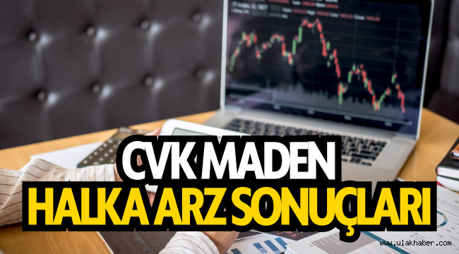 CVK Madencilik halka arz sonuçları, CVKMD kaç lot verdi, ne zaman işleme başlayacak?