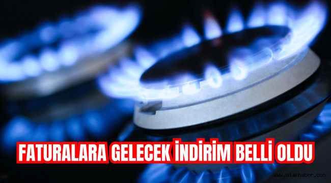 Doğal gaz faturalarına yansıyacak indirim netleşti!