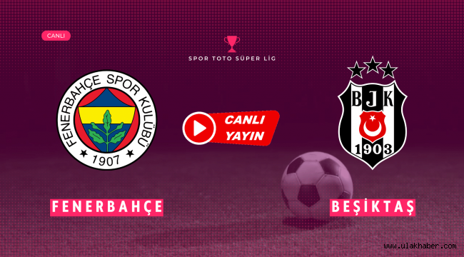 Fenerbahçe Beşiktaş maçı canlı yayın