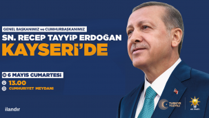 Cumhurbaşkanı Erdoğan, 6 Mayıs'ta Kayserililere hitap edecek
