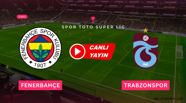 Fenerbahçe Trabzonspor maçı canlı yayın bilgileri