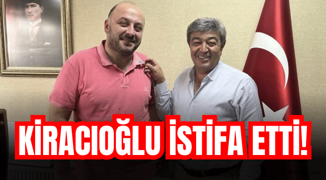 Kiracıoğlu, İyi Parti'den istifa etti!