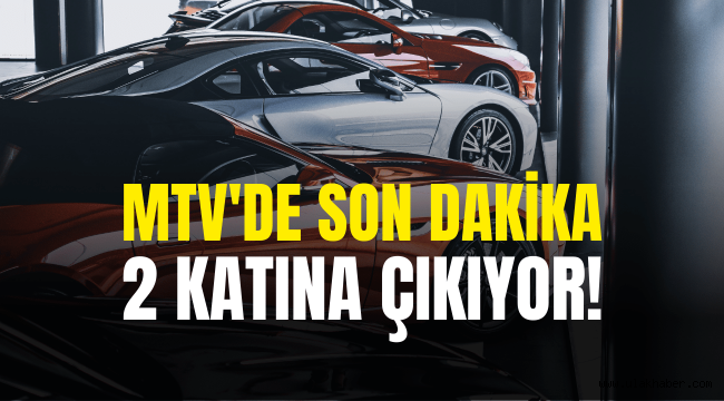 Motorlu Taşıtlar Vergisi (MTV) bir defaya mahsus iki katına çıkarılıyor!