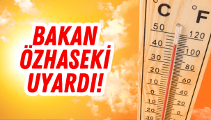 Bakan Özhaseki'den sıcak hava uyarısı: Gerekli olmadıkça dışarı çıkmayalım