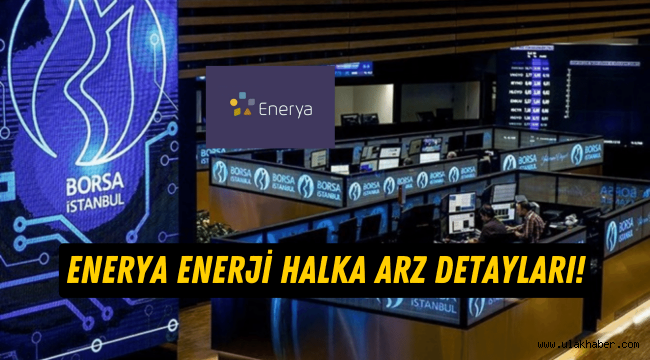 Enerya Enerji (ENRYA) halka arz ne zaman, kaç lot verir?