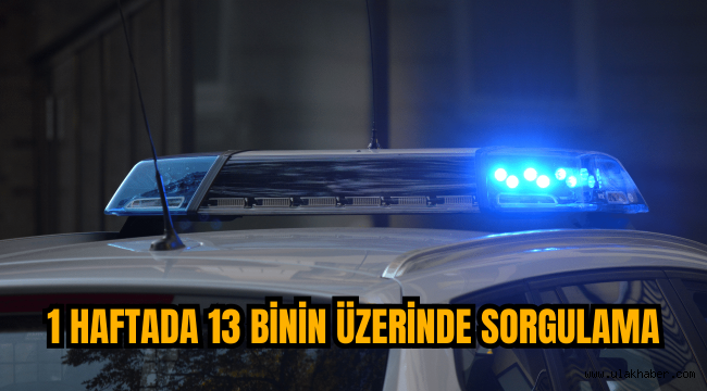 Polis ekipleri 1 haftada 13 bin 714 kişi, 5 bin 529 araç sorguladı