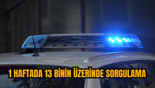 Polis ekipleri 1 haftada 13 bin 714 kişi, 5 bin 529 araç sorguladı