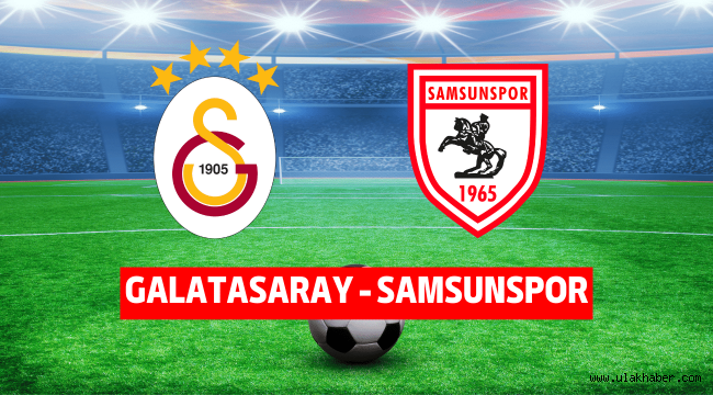 Galatasaray - Samsunspor maçı canlı hangi kanalda?