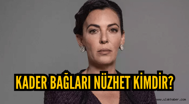 Kader Bağları Nüzhet kimdir, gerçek adı nedir? Arzu Gamze Kılınç kaç yaşında aslen nereli?