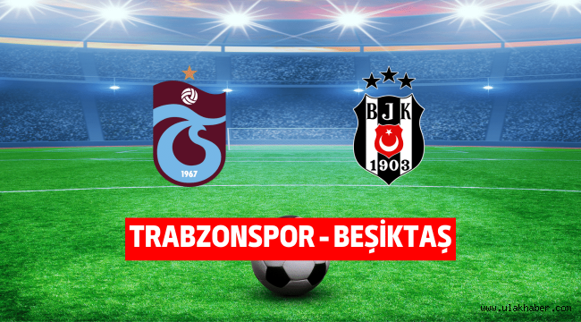Trabzonspor Beşiktaş canlı yayın maç hangi kanalda?
