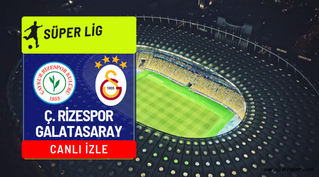 Çaykur Rizespor - Galatasaray canlı maç yayını bilgileri