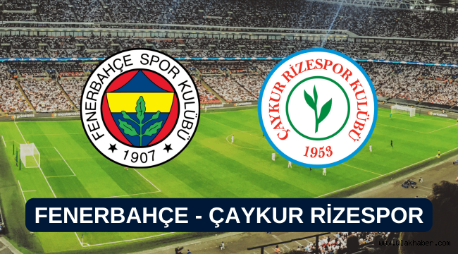 Fenerbahçe Çaykur Rizespor canlı maç izle