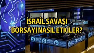 İsrail'in Hamas'a savaş ilan etmesi borsayı nasıl etkiler?