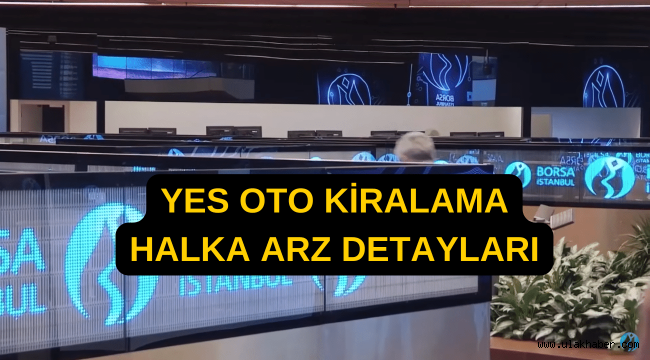 Yes Oto Kiralama halka arz ne zaman? Katılım endeksine uygun mu?