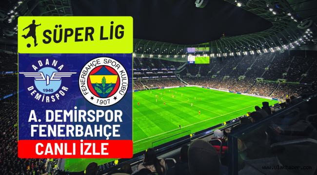 Adana Demirspor - Fenerbahçe canlı maç yayını hangi kanalda şifresiz?