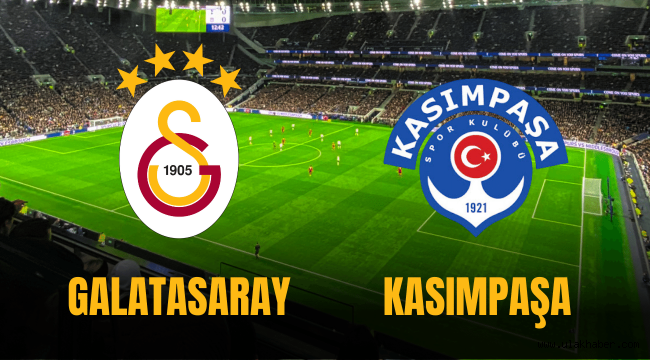 Galatasaray Kasımpaşa maçı canlı yayın bilgileri!