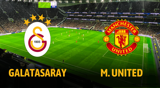 Galatasaray Manchester United canlı hangi kanalda?