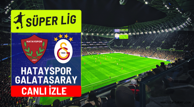 Hatayspor Galatasaray canlı hangi kanalda şifresiz?
