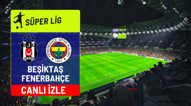 Beşiktaş Fenerbahçe canlı maç taraftarium24 selçuk sport