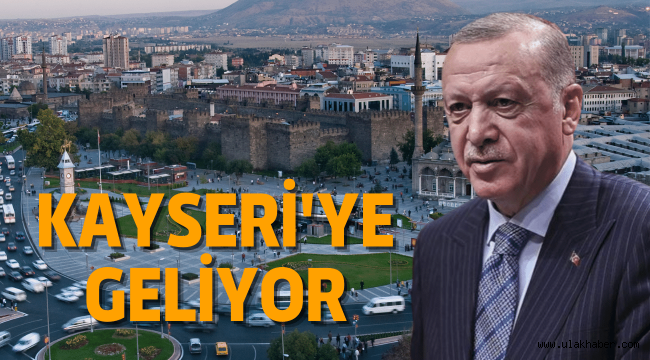 Cumhurbaşkanı Erdoğan 21 Mart'ta Kayseri'ye geliyor