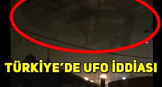 Türkiye'de UFO mu görüldü? 